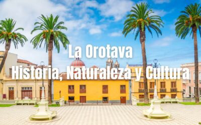 La Orotava: History, Nature and Culture in the Heart of Tenerife